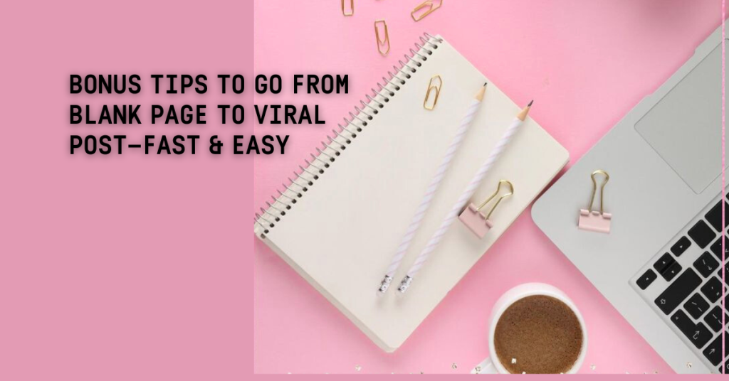 Bonus Tips to Go From Blank Page to Viral Post—Fast & Easy