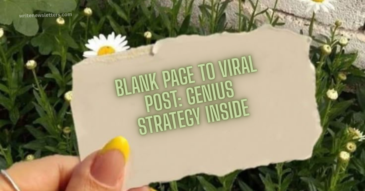 Blank Page to Viral Post: Genius Strategy Inside